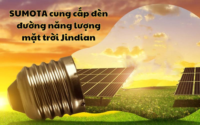 SUMOTA cung cấp đèn đường năng lượng mặt trời Jindian